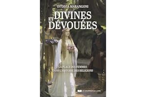 Divines et dévouées - La place des femmes dans l'histoire des religions