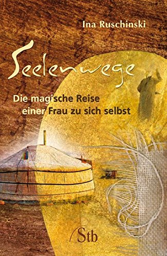 Seelenwege: Die magische Reise einer Frau zu sich selbst