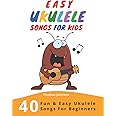 Easy Ukulele Songs For Kids: 40 Fun & Easy Ukulele Songs for Beginners with Simple Chords & Ukulele Tabs