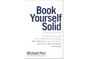 Book Yourself Solid: The Fastest, Easiest, and Most Reliable System for Getting More Clients Than You Can Handle Even if You Hate Marketing and Selling