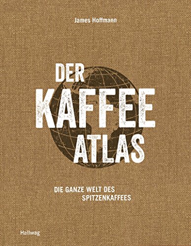 Download Der Kaffeeatlas: Die ganze Welt des Spitzenkaffees (Hallwag Getränke-Atlanten) Download Der Kaffeeatlas: Die ganze Welt des Spitzenkaffees (Hallwag Getränke-Atlanten)