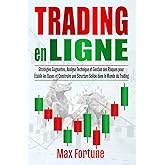 Trading en Ligne: Stratégies Gagnantes, Analyse Technique et Gestion des Risques pour Établir les Bases et Construire une Str