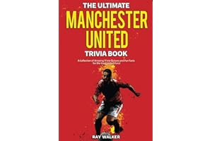 The Ultimate Manchester United Trivia Book: A Collection of Amazing Trivia Quizzes and Fun Facts for Die-Hard Man United Fans!