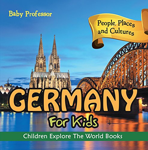 Germany For Kids: People, Places and Cultures - Children Explore The World Books (English Edition)