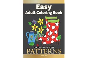 Color Frame Keep: LARGE PRINT Adult Coloring Book PATTERNS: Fun And Easy Patterns, Animals, Flowers And Beautiful Garden Designs