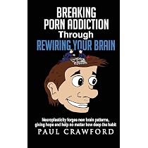 Breaking Porn Addiction Through Rewiring Your Brain ...