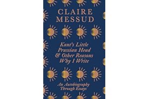 Kant's Little Prussian Head and Other Reasons Why I Write: An Autobiography Through Essays