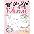 How To Draw 101 Cute Stuff For Kids: Simple and Easy Step-by-Step Guide Book to Draw Everything like Animals, Gift, Avocado and more with Cute Style