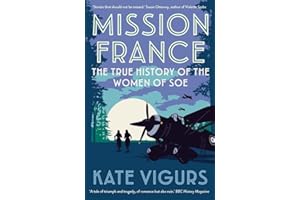 Mission France: The True History of the Women of SOE