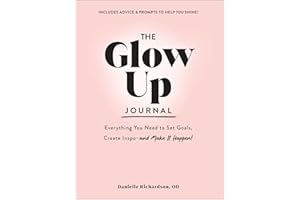 The Glow Up Journal: Everything You Need to Set Goals, Create Inspo―and Make It Happen!