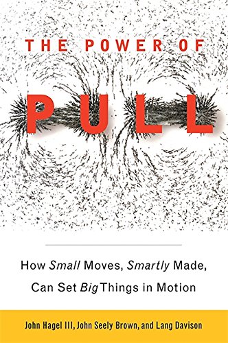 Télécharger The Power of Pull: How Small Moves, Smartly Made, Can Set Big Things in Motion livre En ligne