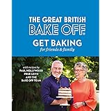 The Great British Bake Off: Get Baking for Friends and Family