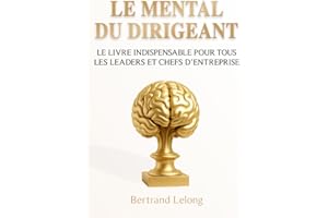 Le Mental du Dirigeant: Le livre indispensable pour tous les leaders et chefs d’entreprise