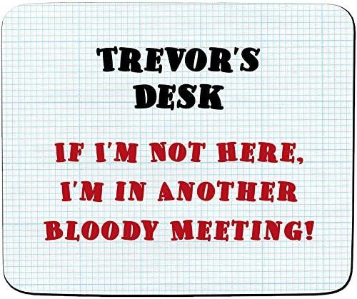 Trevor's Desk - If I'm Not Here, I'm In Another Bloody Meeting Design - Personalised Name Mouse Mat - Premium (5mm Thick)