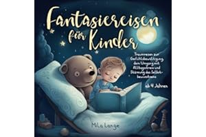 Fantasiereisen für Kinder – Traumreisen zur Gefühlsbewältigung, dem Umgang mit Alltagsstress und Stärkung des Selbstbewusstseins