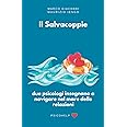 il Salvacoppie: due psicologi insegnano a navigare nel mare delle relazioni: Cinque storie di coppie famose corredate da istr
