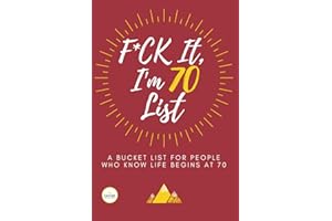 F*ck It I’m 70 (Funny Bucket List Journal): Unique 70th Birthday Gift for Men & Women | Humorous, Sarcastic Goal, Idea & Adventures Planner They'll Love