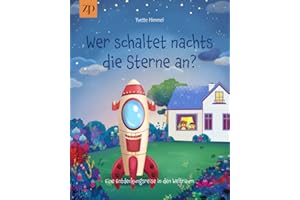 Wer schaltet nachts die Sterne an?: Eine Entdeckungsreise in den Weltraum