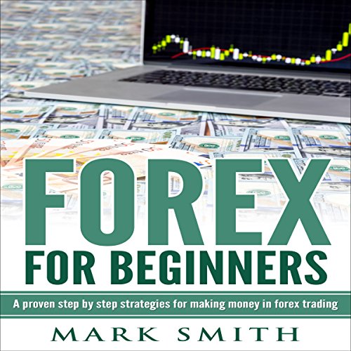 Download Forex: Beginners Guide: Proven Steps and Strategies to Make Money in Forex Trad Download Forex: Beginners Guide: Proven Steps and Strategies to Make Money in Forex Trad