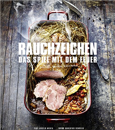Download Rauchzeichen - Das Spiel mit dem Feuer: grillen, kochen, räuchern (Kochbücher von Angelo Menta) Download Rauchzeichen - Das Spiel mit dem Feuer: grillen, kochen, räuchern (Kochbücher von Angelo Menta)