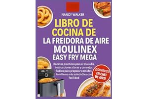 LIBRO DE COCINA DE LA FREIDORA DE AIRE MOULINEX EASY FRY MEGA: Recetas prácticas para el día a día, instrucciones claras y consejos fiables para preparar comidas familiares más saludables con facilida