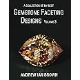 A collection of my best Gemstone Faceting Designs Volume 3
