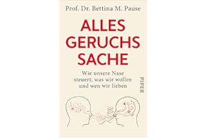 Alles Geruchssache: Wie unsere Nase steuert, was wir wollen und wen wir lieben | Ein aufschlussreiches Sachbuch über Wahrnehmung und Geruchssinn