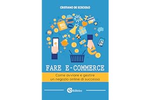 Fare e-commerce. Come avviare e gestire un negozio online di successo