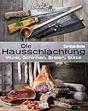 Image de Die Hausschlachtung: Wurst, Schinken, Braten, Sülze (Land & Werken)