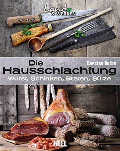 Download Die Hausschlachtung: Wurst, Schinken, Braten, Sülze (Land & Werken) Download Die Hausschlachtung: Wurst, Schinken, Braten, Sülze (Land & Werken)