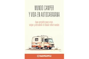 MUNDO CAMPER Y VIDA EN AUTOCARAVANA: Guía completa para vivir, viajar y descubrir el mundo sobre ruedas