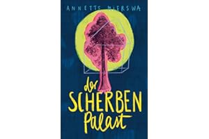 Der Scherbenpalast: Ein Roman für Jugendliche und junge Erwachsene über Veränderung, Wut, Liebe und das Finden der eigenen Stärken