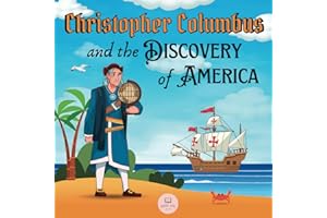 Christopher Columbus and the Discovery of America Explained for Children: Learn all about the arrival of Columbus in the New World
