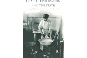 Health, Civilization and the State: A History of Public Health from Ancient to Modern Times