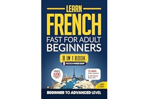 Learn French Fast for Adult Beginners: 8-in-1 Workbook: From Beginner to Advanced: 15-Minute Daily Lessons and Exercises, Short Stories, Plus a Rich Vocabulary Collection