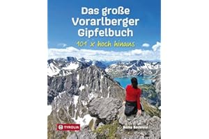 Das große Vorarlberger Gipfelbuch: 101 x hoch hinaus. Die schönsten Bergtouren im Ländle
