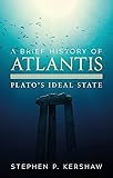 A Brief History of Atlantis: Plato's Ideal State (Brief Histories)