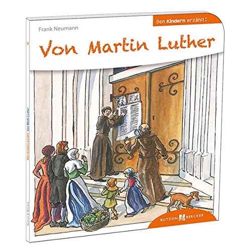Von Martin Luther den Kindern erzählt (Den Kindern erzählt/erklärt, Band 16)