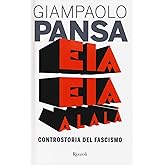 Eia eia alalà. Controstoria del fascismo