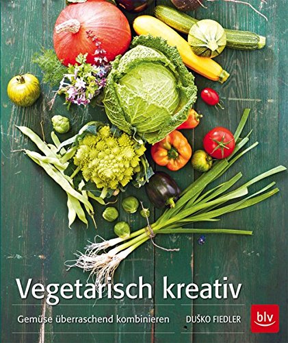 Download Vegetarisch kreativ: Gemüse überraschend kombinieren Download Vegetarisch kreativ: Gemüse überraschend kombinieren