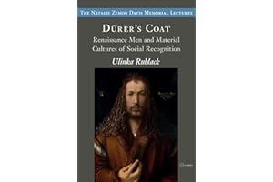 Dürer's Coats: Renaissance Men and Material Cultures of Social Recognition (The Natalie Zemon Davis Annual Lectures Series - CEU Press)