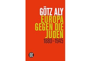 Europa gegen die Juden: 1880 - 1945