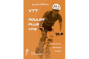 VTT, rouler plus vite : Entraînement, diététique, éthique