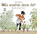 Was wächst denn da?: Ein Jahr in Opas Garten by 