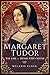 Margaret Tudor: The Life of Henry VIII's Sister by Melanie Clegg