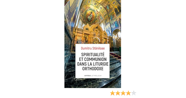 Amazon Fr Spiritualite Et Communion Dans La Liturgie Orthodoxe Staniloae Pere Dumitru Livres