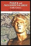 Philip II and Alexander the Great Unify Greece in World History by 