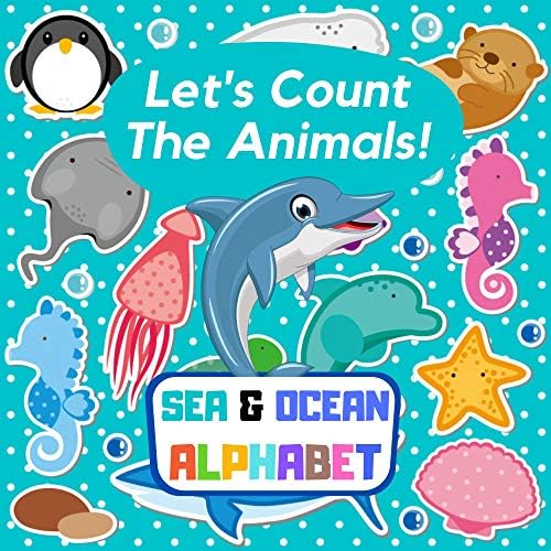 Let's Count The Animals! Sea & Ocean ALPHABET: Marine Life Guessing Game Book For Preschoolers, Kids 3-6 Year Old - Activity Fun Puzzles, Find Animals And Learn Numbers [Print Replica] Kindle Edition