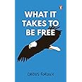 What It Takes To Be Free