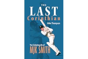 The Last Corinthian: The Cricketing Life of MJK Smith